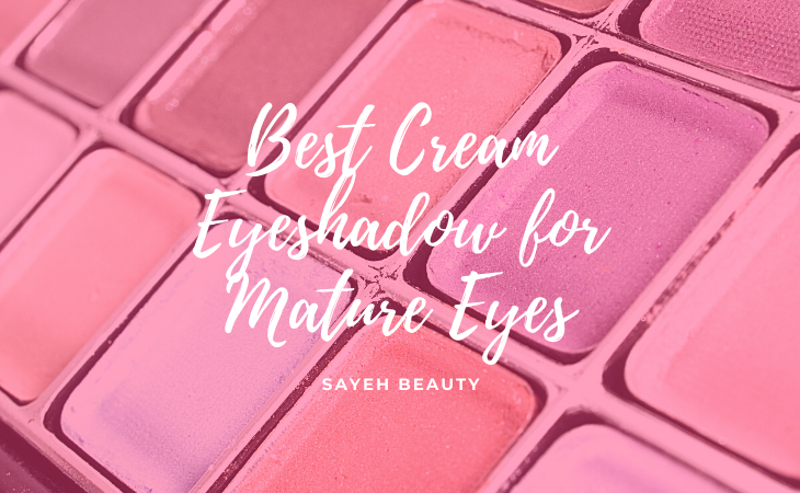 Best Cream Eyeshadow for Mature Eyes